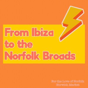 From Ibiza to the Norfolk Broads