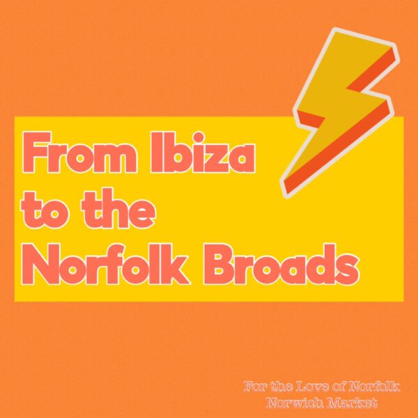 From Ibiza to the Norfolk Broads